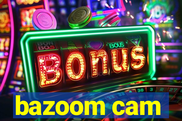 bazoom cam